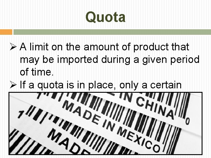 Quota Ø A limit on the amount of product that may be imported during