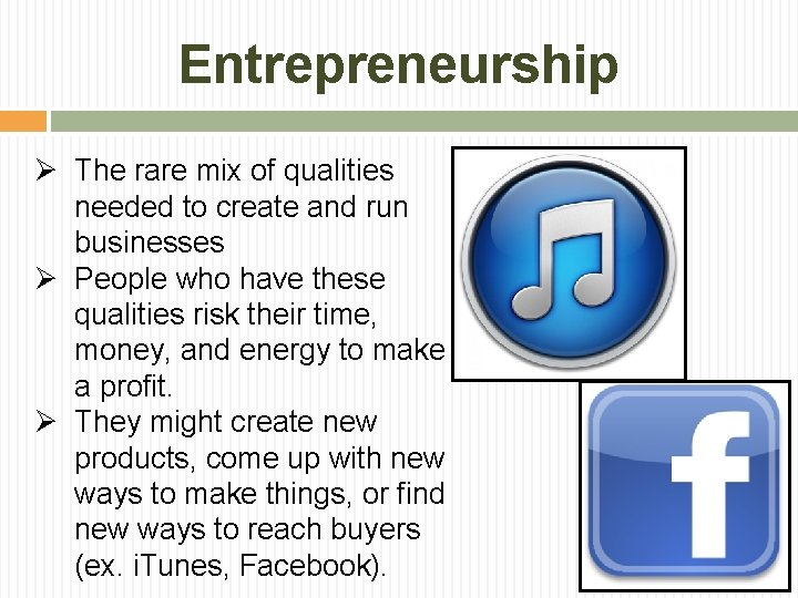 Entrepreneurship Ø The rare mix of qualities needed to create and run businesses Ø