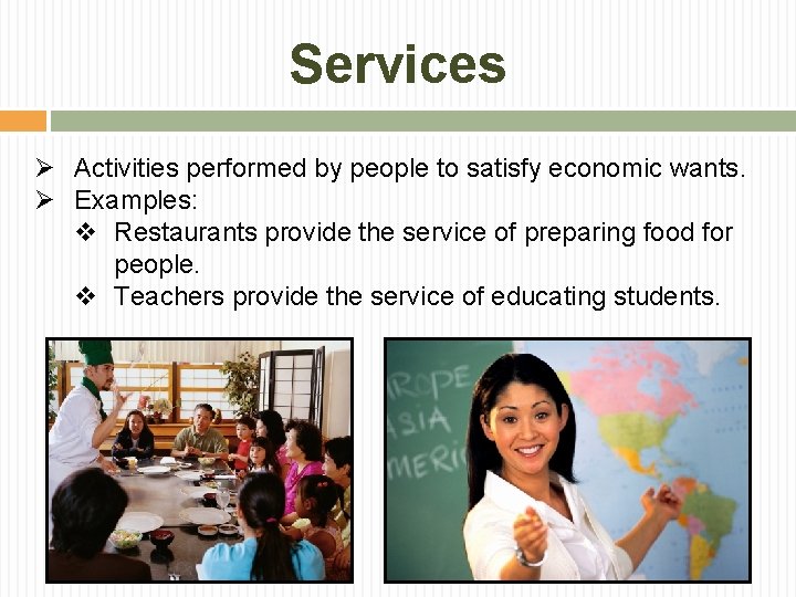 Services Ø Activities performed by people to satisfy economic wants. Ø Examples: v Restaurants