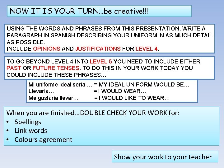 NOW IT IS YOUR TURN…be creative!!! USING THE WORDS AND PHRASES FROM THIS PRESENTATION,