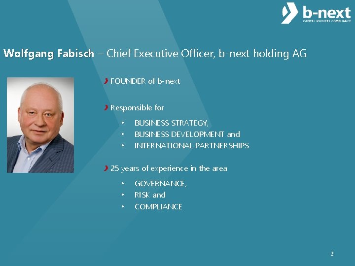 Wolfgang Fabisch – Chief Executive Officer, b-next holding AG FOUNDER of b-next Responsible for