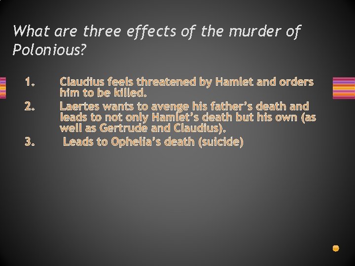What are three effects of the murder of Polonious? 1. 2. 3. Claudius feels