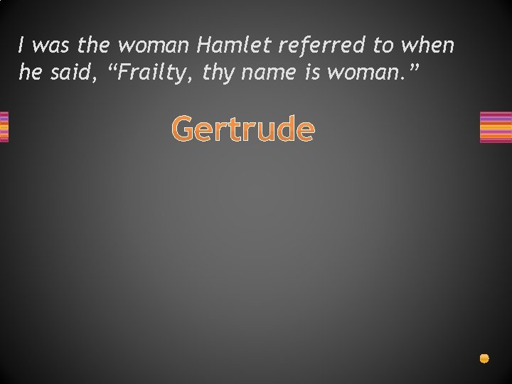 I was the woman Hamlet referred to when he said, “Frailty, thy name is