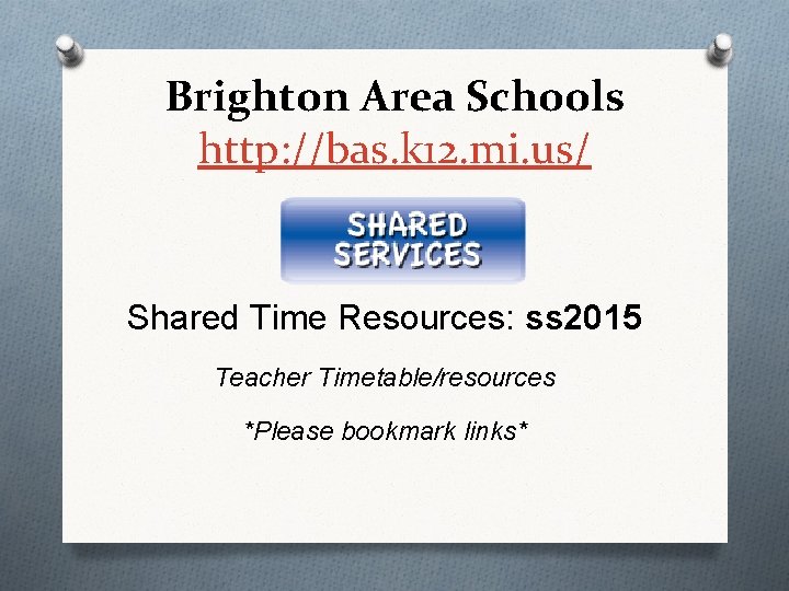 Brighton Area Schools http: //bas. k 12. mi. us/ Shared Time Resources: ss 2015