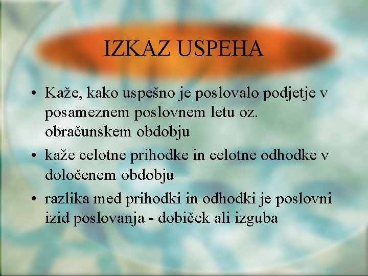 IZKAZ USPEHA • Kaže, kako uspešno je poslovalo podjetje v posameznem poslovnem letu oz.