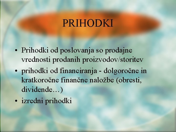 PRIHODKI • Prihodki od poslovanja so prodajne vrednosti prodanih proizvodov/storitev • prihodki od financiranja