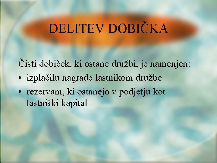 DELITEV DOBIČKA Čisti dobiček, ki ostane družbi, je namenjen: • izplačilu nagrade lastnikom družbe