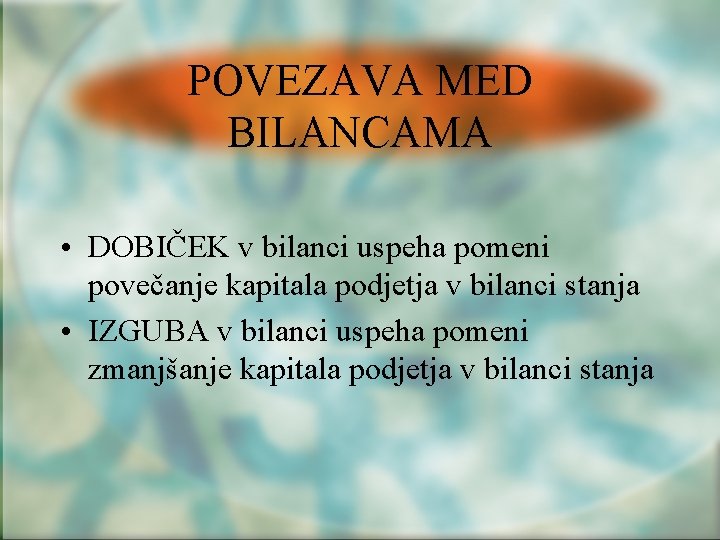 POVEZAVA MED BILANCAMA • DOBIČEK v bilanci uspeha pomeni povečanje kapitala podjetja v bilanci