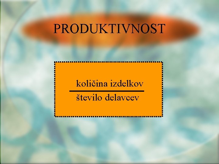 PRODUKTIVNOST količina izdelkov število delavcev 