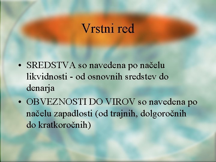 Vrstni red • SREDSTVA so navedena po načelu likvidnosti - od osnovnih sredstev do