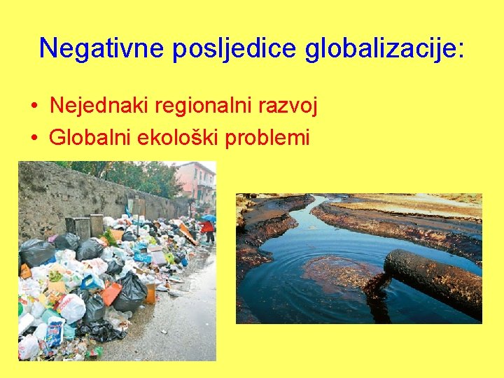 Negativne posljedice globalizacije: • Nejednaki regionalni razvoj • Globalni ekološki problemi 