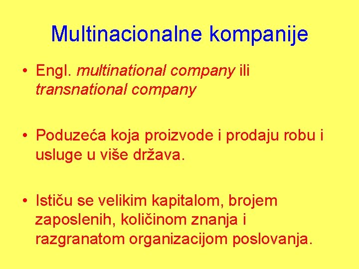 Multinacionalne kompanije • Engl. multinational company ili transnational company • Poduzeća koja proizvode i