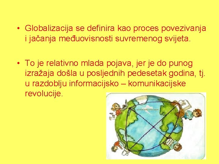  • Globalizacija se definira kao proces povezivanja i jačanja međuovisnosti suvremenog svijeta. •