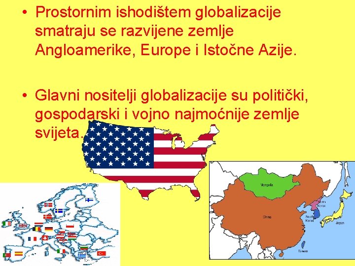  • Prostornim ishodištem globalizacije smatraju se razvijene zemlje Angloamerike, Europe i Istočne Azije.