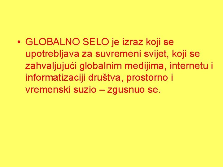  • GLOBALNO SELO je izraz koji se upotrebljava za suvremeni svijet, koji se