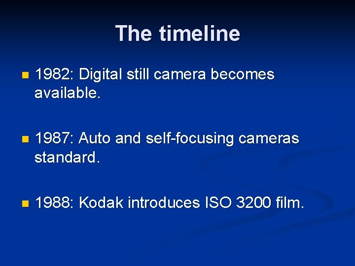 The timeline n 1982: Digital still camera becomes available. n 1987: Auto and self-focusing