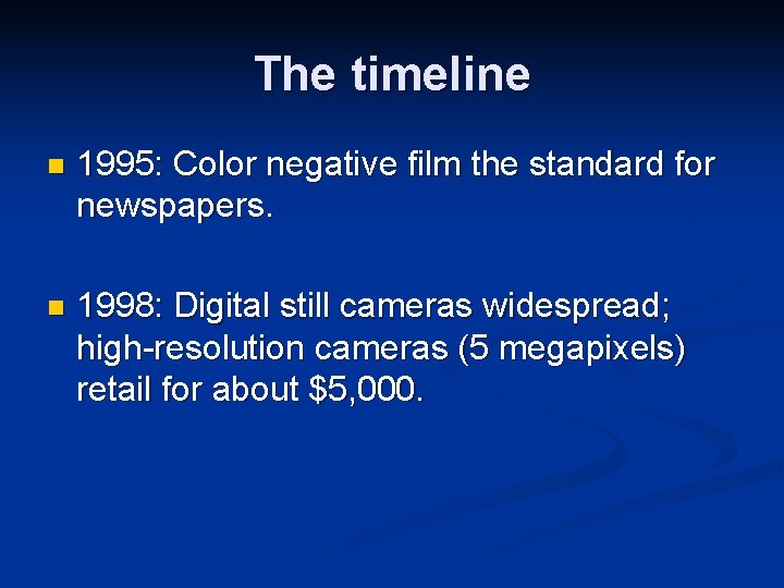 The timeline n 1995: Color negative film the standard for newspapers. n 1998: Digital