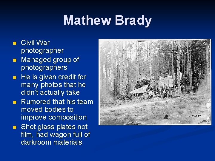 Mathew Brady n n n Civil War photographer Managed group of photographers He is