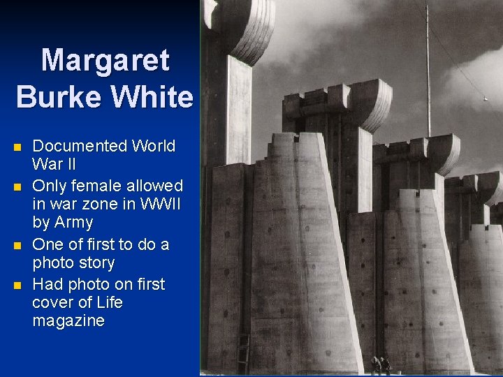 Margaret Burke White n n Documented World War II Only female allowed in war