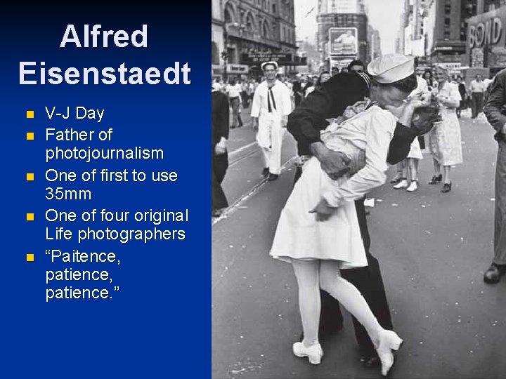 Alfred Eisenstaedt n n n V-J Day Father of photojournalism One of first to