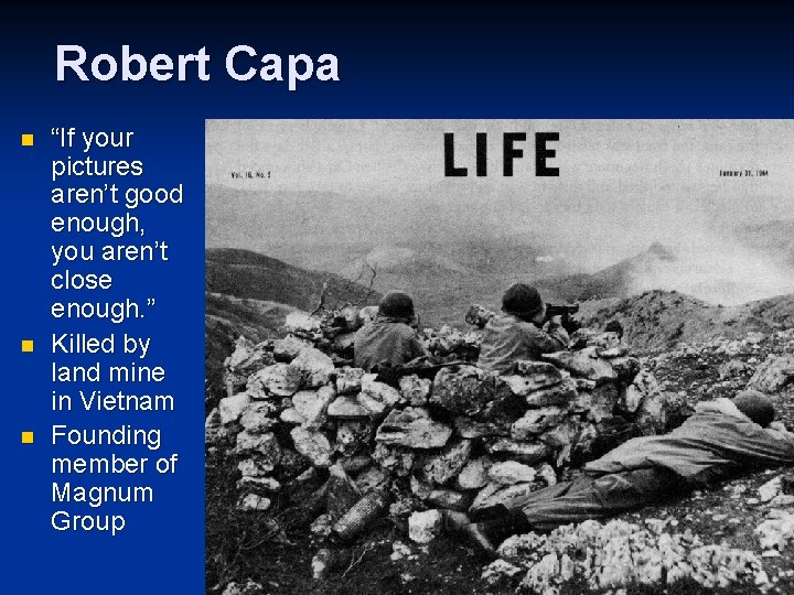 Robert Capa n n n “If your pictures aren’t good enough, you aren’t close