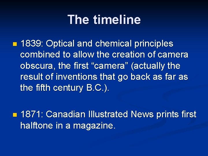 The timeline n 1839: Optical and chemical principles combined to allow the creation of