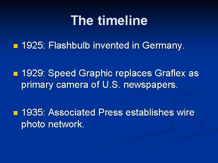 The timeline n 1925: Flashbulb invented in Germany. n 1929: Speed Graphic replaces Graflex