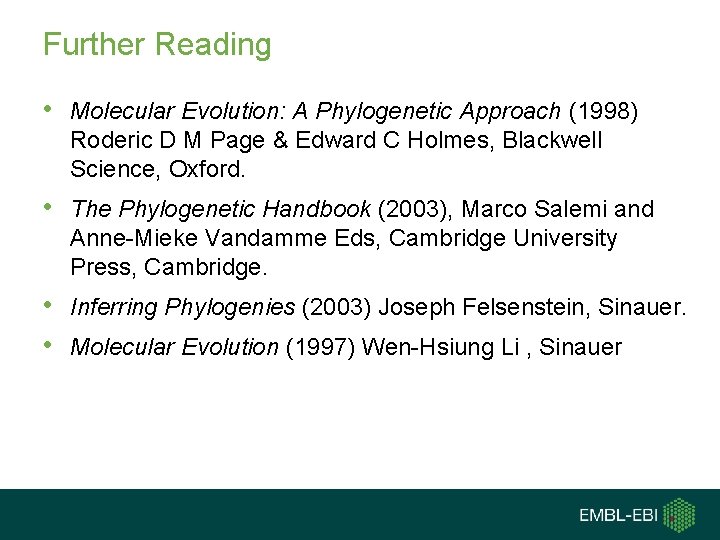 Further Reading • Molecular Evolution: A Phylogenetic Approach (1998) Roderic D M Page &