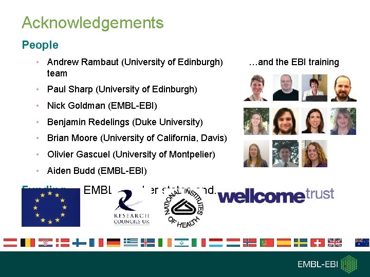 Acknowledgements People • Andrew Rambaut (University of Edinburgh) team • Paul Sharp (University of