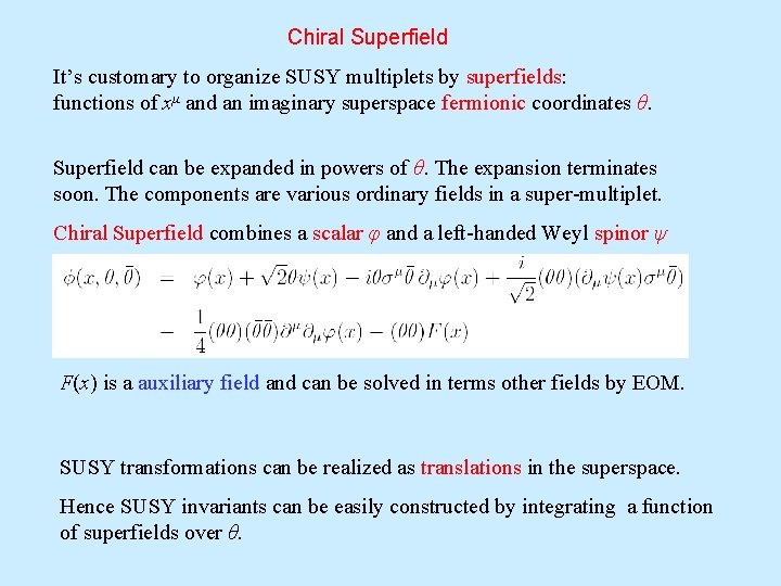 Chiral Superfield It’s customary to organize SUSY multiplets by superfields: functions of xμ and