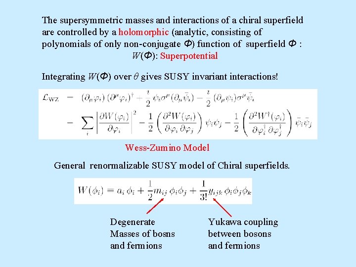 The supersymmetric masses and interactions of a chiral superfield are controlled by a holomorphic