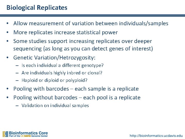 Biological Replicates • Allow measurement of variation between individuals/samples • More replicates increase statistical