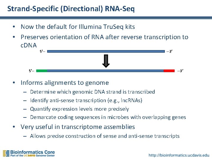 Strand-Specific (Directional) RNA-Seq • Now the default for Illumina Tru. Seq kits • Preserves