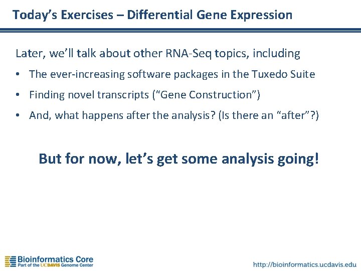 Today’s Exercises – Differential Gene Expression Later, we’ll talk about other RNA-Seq topics, including