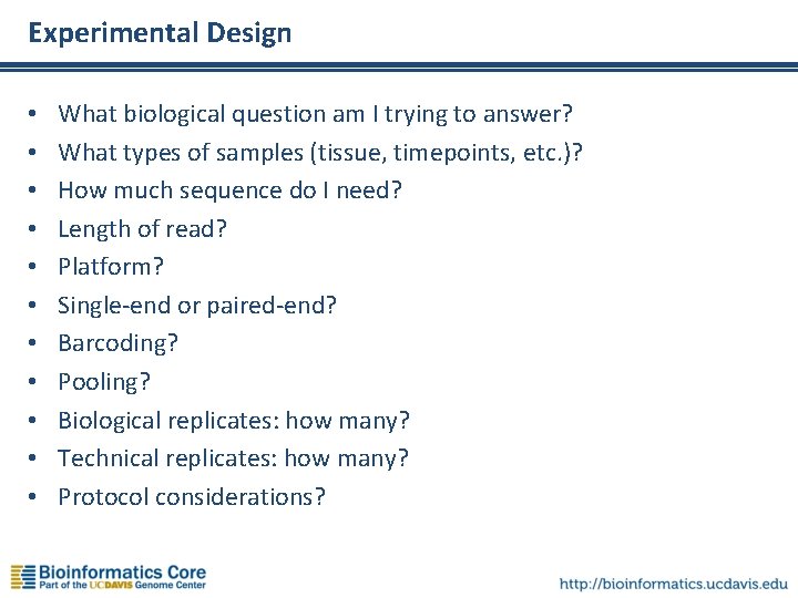 Experimental Design • • • What biological question am I trying to answer? What