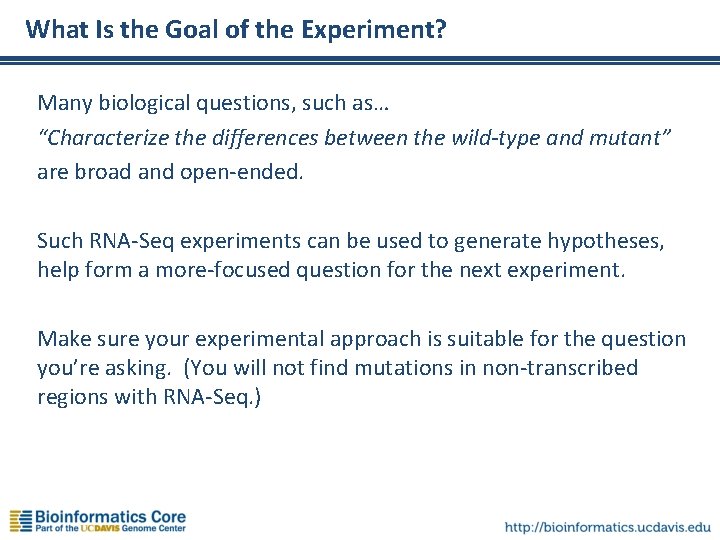 What Is the Goal of the Experiment? Many biological questions, such as… “Characterize the