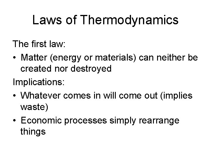 Laws of Thermodynamics The first law: • Matter (energy or materials) can neither be