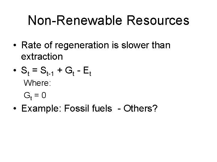 Non-Renewable Resources • Rate of regeneration is slower than extraction • St = St-1