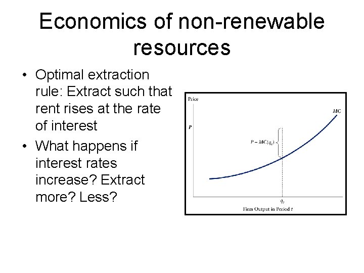 Economics of non-renewable resources • Optimal extraction rule: Extract such that rent rises at