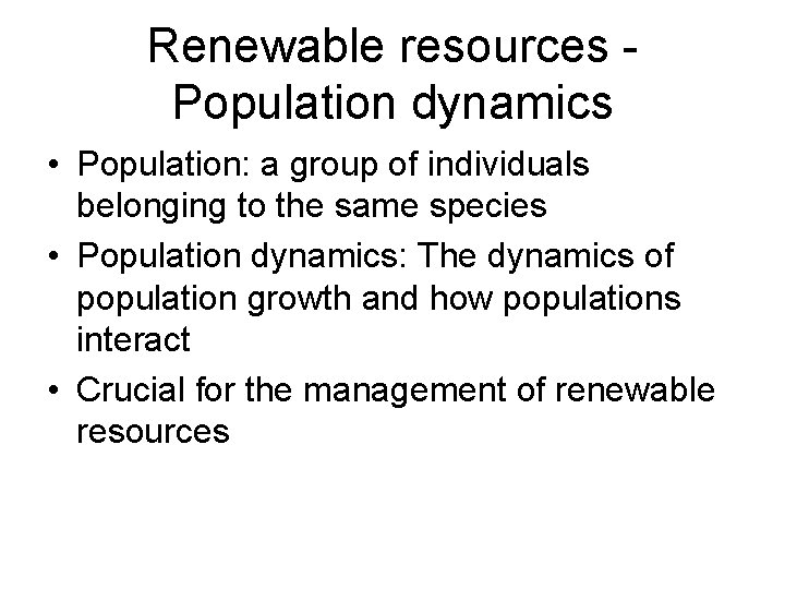 Renewable resources Population dynamics • Population: a group of individuals belonging to the same