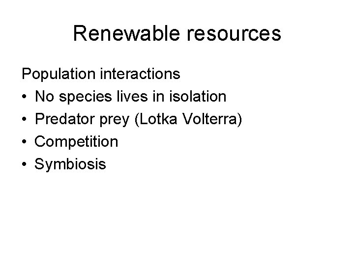 Renewable resources Population interactions • No species lives in isolation • Predator prey (Lotka