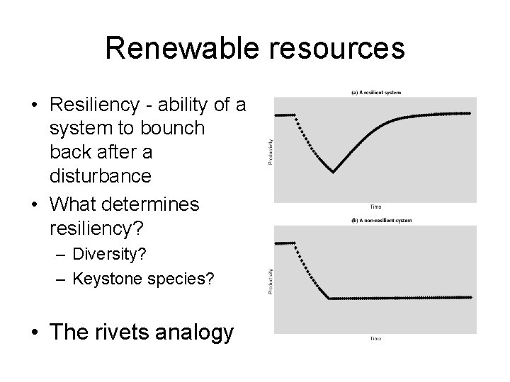 Renewable resources • Resiliency - ability of a system to bounch back after a