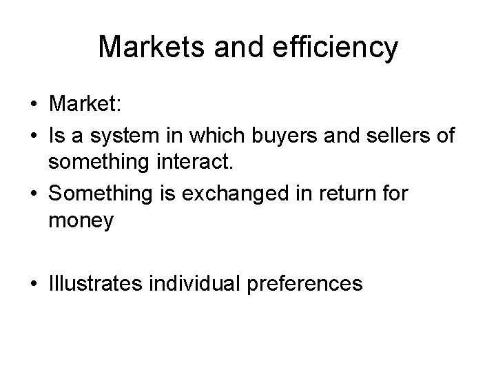 Markets and efficiency • Market: • Is a system in which buyers and sellers