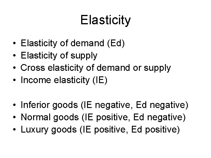 Elasticity • • Elasticity of demand (Ed) Elasticity of supply Cross elasticity of demand