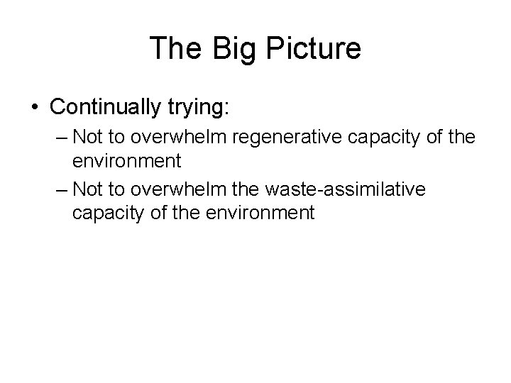 The Big Picture • Continually trying: – Not to overwhelm regenerative capacity of the