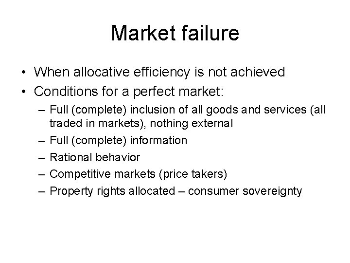 Market failure • When allocative efficiency is not achieved • Conditions for a perfect