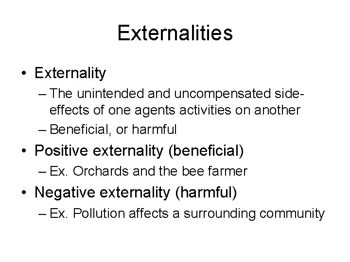 Externalities • Externality – The unintended and uncompensated sideeffects of one agents activities on