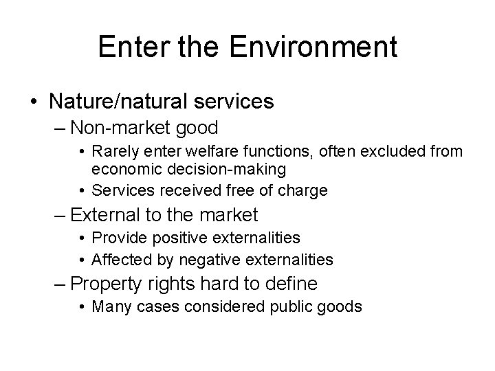 Enter the Environment • Nature/natural services – Non-market good • Rarely enter welfare functions,
