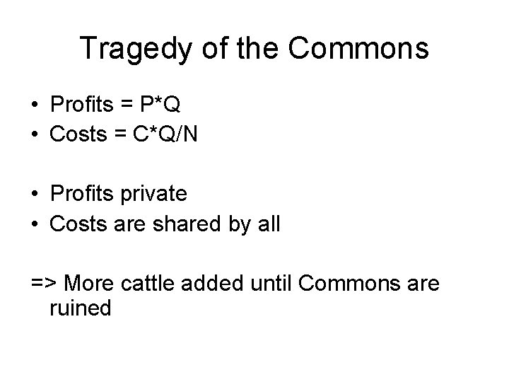 Tragedy of the Commons • Profits = P*Q • Costs = C*Q/N • Profits