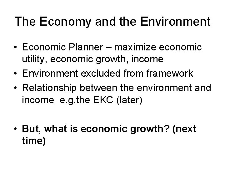 The Economy and the Environment • Economic Planner – maximize economic utility, economic growth,